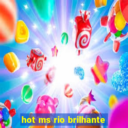 hot ms rio brilhante